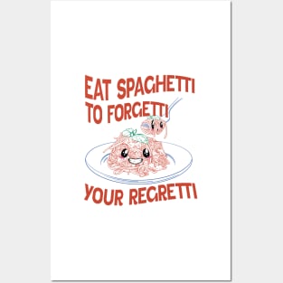 Eat Spaghetti To Forgetti Your Regretti Posters and Art